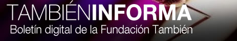 Tambi&eacute;n Informa. Bolet&iacute;n Digital de la Fundaci&oacute;n Tambi&eacute;n