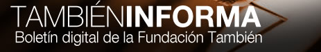 Tambi&eacute;n Informa. Bolet&iacute;n Digital de la Fundaci&oacute;n Tambi&eacute;n