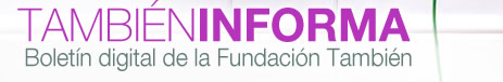 Tambi&eacute;n Informa. Bolet&iacute;n Digital de la Fundaci&oacute;n Tambi&eacute;n
